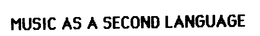 MUSIC AS A SECOND LANGUAGE trademark
