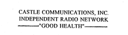 CASTLE COMMUNICATIONS, INC. INDEPENDENT RADIO NETWORK "GOOD HEALTH" trademark