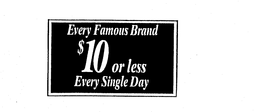 EVERY FAMOUS BRAND $10 OR LESS EVERY SINGLE DAY trademark