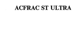 ACFRAC ST ULTRA trademark