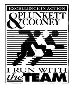 EXCELLENCE IN ACTION PLUNKETT & COONEY I RUN WITH THE TEAM trademark