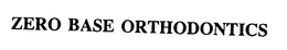 ZERO BASE ORTHODONTICS trademark