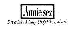 ANNIE SEZ DRESS LIKE A LADY. SHOP LIKE A SHARK. trademark