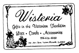 WISTERIA GIFTS IN THE VICTORIAN TRADITION LACE - CARDS - ACCESSORIES 916-626-4946 366 MAIN STREET HISTORIC PLACERVILLE CA 95667 trademark