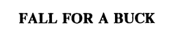 FALL FOR A BUCK trademark