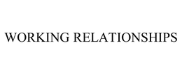 WORKING RELATIONSHIPS trademark
