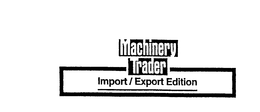 MACHINERY TRADER IMPORT/EXPORT EDITION trademark