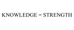 KNOWLEDGE = STRENGTH trademark