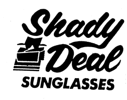 SHADY DEAL SUNGLASSES trademark
