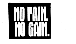 NO PAIN. NO GAIN. trademark