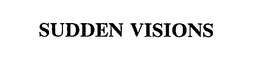 SUDDEN VISIONS trademark