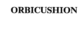 ORBICUSHION trademark