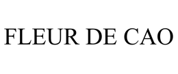 FLEUR DE CAO trademark