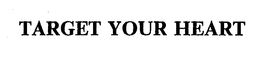 TARGET YOUR HEART trademark
