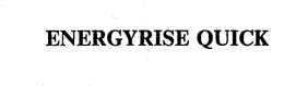 ENERGYRISE QUICK trademark