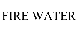 FIRE WATER trademark
