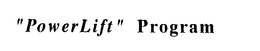 "POWERLIFT" PROGRAM trademark