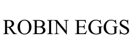 ROBIN EGGS trademark