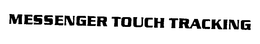 MESSENGER TOUCH TRACKING trademark
