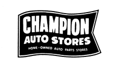 CHAMPION AUTO STORES HOME - OWNED AUTO PARTS STORES trademark