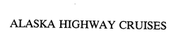 ALASKA HIGHWAY CRUISES trademark
