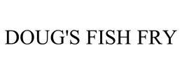 DOUG'S FISH FRY trademark