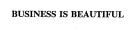 BUSINESS IS BEAUTIFUL trademark