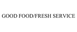 GOOD FOOD/FRESH SERVICE trademark