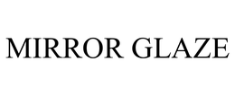 MIRROR GLAZE trademark