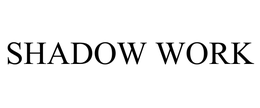 SHADOW WORK trademark