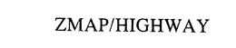 ZMAP/HIGHWAY trademark