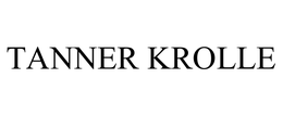 TANNER KROLLE trademark