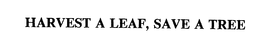 HARVEST A LEAF, SAVE A TREE trademark