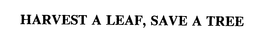 HARVEST A LEAF, SAVE A TREE trademark