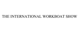 THE INTERNATIONAL WORKBOAT SHOW trademark