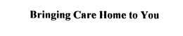 BRINGING CARE HOME TO YOU trademark