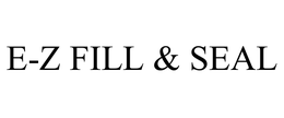 E-Z FILL & SEAL trademark