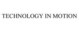 TECHNOLOGY IN MOTION trademark
