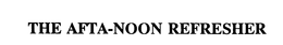 THE AFTA-NOON REFRESHER trademark