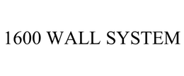 1600 WALL SYSTEM trademark