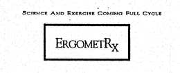 SCIENCE AND EXERCISE COMING FULL CYCLE ERGOMETRX trademark