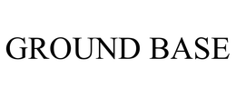 GROUND BASE trademark