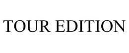 TOUR EDITION trademark