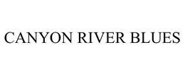 CANYON RIVER BLUES trademark