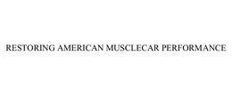 RESTORING AMERICAN MUSCLECAR PERFORMANCE trademark