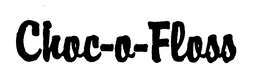 CHOC-O-FLOSS trademark