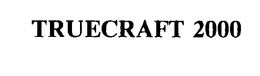 TRUECRAFT 2000 trademark