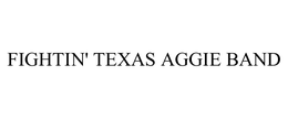 FIGHTIN' TEXAS AGGIE BAND trademark