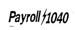 PAYROLL 1040 trademark