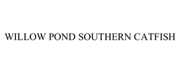 WILLOW POND SOUTHERN CATFISH trademark